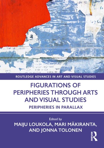 Figurations of Peripheries Through Arts and Visual Studies: Peripheries in Parallax (Routledge Advances in Art and Visual Studies) (PDF/EPUB Version)
