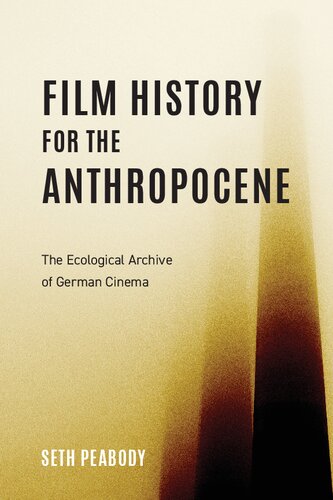 Film History for the Anthropocene: The Ecological Archive of German Cinema (Screen Cultures: German Film and the Visual, 23) (PDF/EPUB Version)
