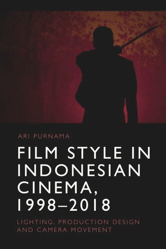 Film Style in Indonesian Cinema, 1998-2018: Lighting, Production Design and Camera Movement (PDF/EPUB Version)

