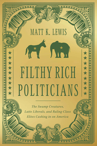 Filthy Rich Politicians: The Swamp Creatures, Latte Liberals, and Ruling-Class Elites Cashing in on America (PDF/EPUB Version)
