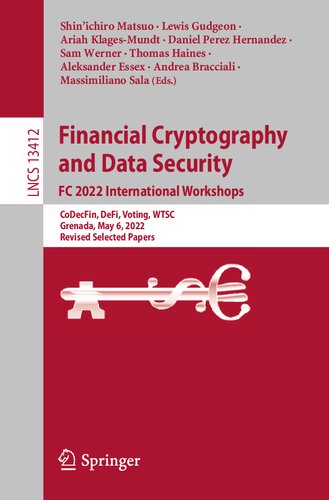 Financial Cryptography and Data Security. FC 2022 International Workshops: CoDecFin, DeFi, Voting, WTSC, Grenada, May 6, 2022, Revised Selected Papers (Lecture Notes in Computer Science) (PDF/EPUB Version)
