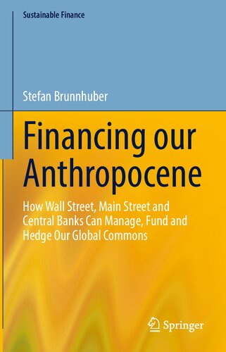 Financing our Anthropocene: How Wall Street, Main Street and Central Banks Can Manage, Fund and Hedge Our Global Commons (PDF/EPUB Version)
