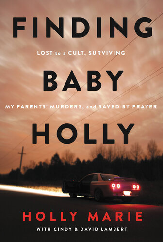 Finding Baby Holly: Lost to a Cult, Surviving My Parents' Murders, and Saved by Prayer (PDF/EPUB Version)
