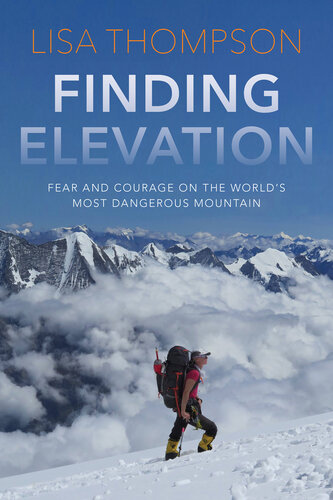 Finding Elevation: Fear and Courage on the World's Most Dangerous Mountain (PDF/EPUB Version)
