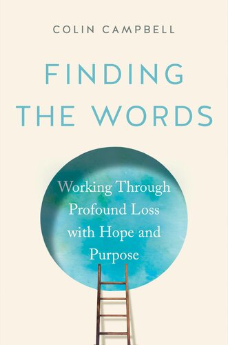 Finding the Words: How to Work Through Profound Loss with Hope and Purpose (PDF/EPUB Version)
