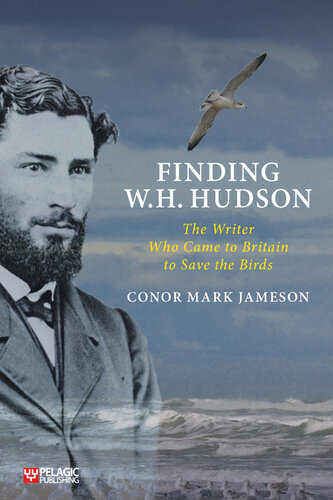 Finding W.H. Hudson: The Writer Who Came to Britain to Save the Birds (PDF/EPUB Version)
