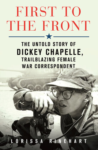 First to the Front: The Untold Story of Dickey Chapelle, Trailblazing Female War Correspondent (PDF/EPUB Version)
