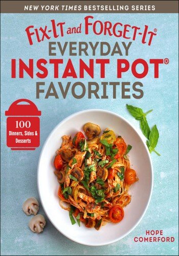 Fix-It and Forget-It Everyday Instant Pot Favorites: 100 Dinners, Sides & Desserts (PDF/EPUB Version)
