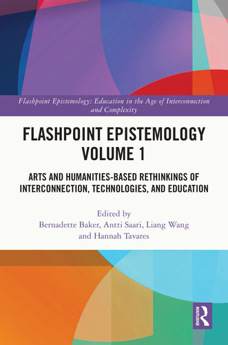Flashpoint Epistemology Volume 1 Arts and Humanities-Based Rethinkings of Interconnection, Technologies, and Education (Flashpoint Epistemology) (PDF/EPUB Version)
