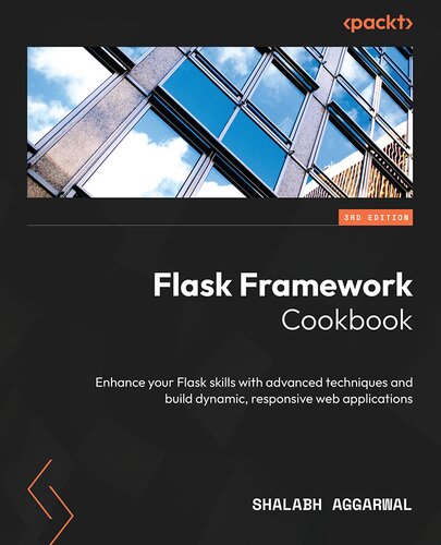 Flask Framework Cookbook: Enhance your Flask skills with advanced techniques and build dynamic, 3rd Edition (PDF/EPUB Version)
