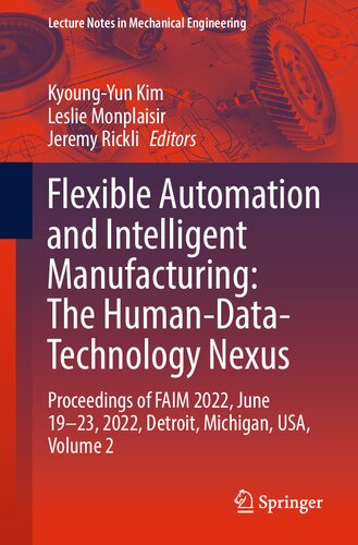 Flexible Automation and Intelligent Manufacturing: The Human-Data-Technology Nexus: Proceedings of FAIM 2022, June 19–23, 2022, Detroit, Michigan, USA, Volume 2 (PDF/EPUB Version)
