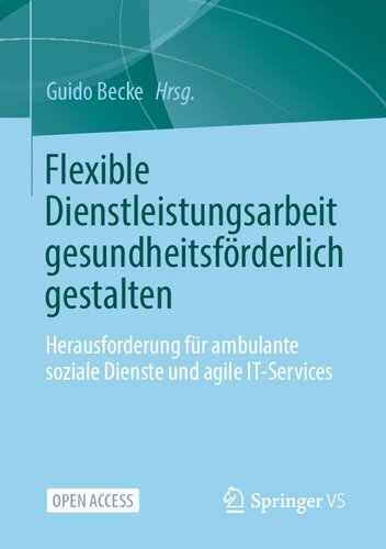Flexible Dienstleistungsarbeit gesundheitsförderlich gestalten: Herausforderung für ambulante soziale Dienste und agile IT-Services (German Edition) (PDF/EPUB Version)
