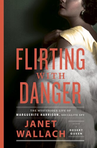 Flirting with Danger: The Mysterious Life of Marguerite Harrison, Socialite Spy (PDF/EPUB Version)
