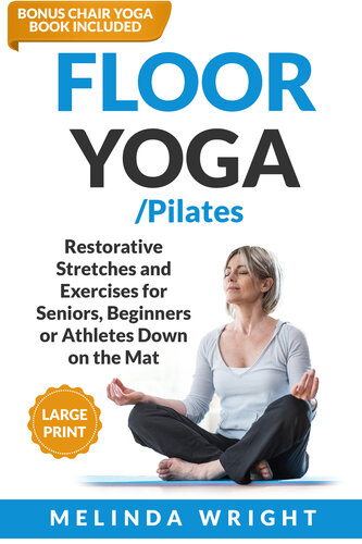 Floor Yoga/Pilates: Restorative Stretches and Exercises for Seniors, Beginners or Athletes Down on the Mat (Supported Yoga and Pilates) (PDF/EPUB Version)
