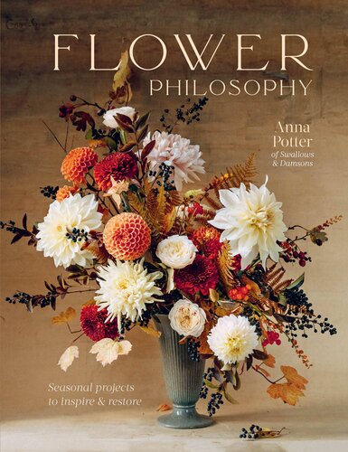 Flower Philosophy: Seasonal projects to inspire & restore (PDF/EPUB Version)
