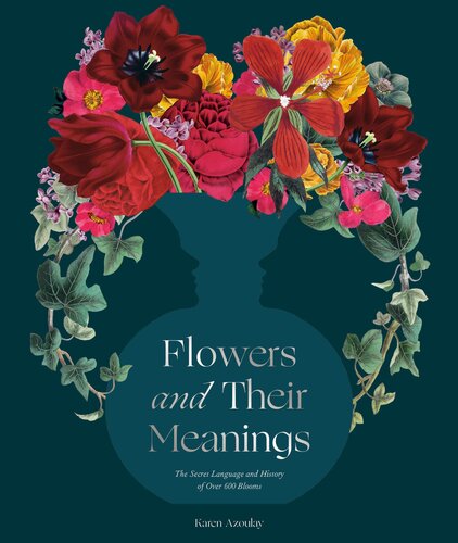 Flowers and Their Meanings: The Secret Language and History of Over 600 Blooms (A Flower Dictionary) (PDF/EPUB Version)
