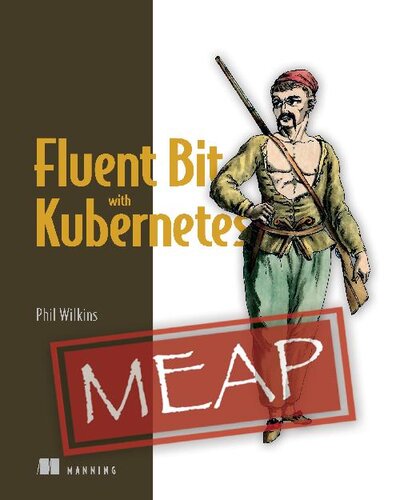 Fluent Bit with Kubernetes (MEAP V06) (PDF/EPUB Version)