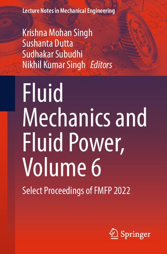 Fluid Mechanics and Fluid Power, Volume 6: Select Proceedings of FMFP 2022 (Lecture Notes in Mechanical Engineering) (PDF/EPUB Version)