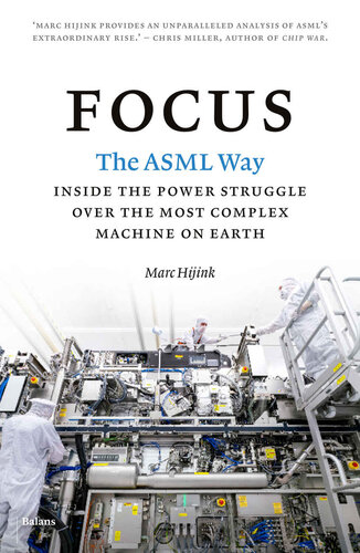 Focus - The ASML Way - Inside the Power Struggle Over the Most Complex Machine on Earth (PDF/EPUB Version)