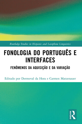 Fonologia do Português e Interfaces: Fenômenos da Aquisiç?o e da Variaç?o (Routledge Studies in Hispanic and Lusophone Linguistics) (PDF/EPUB Version)
