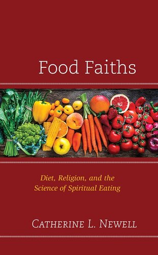 Food Faiths: Diet, Religion, and the Science of Spiritual Eating (Religion and Science as a Critical Discourse) (PDF/EPUB Version)
