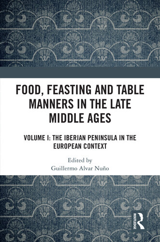 Food, Feasting and Table Manners in the Late Middle Ages: Volume I: The Iberian Peninsula in the European Context (PDF/EPUB Version)
