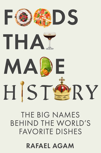 Foods That Made History: The Big Names Behind the World’s Favorite Dishes (PDF/EPUB Version)
