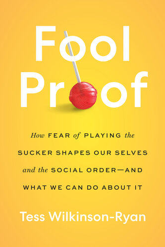 Fool Proof: How Fear of Playing the Sucker Shapes Our Selves and the Social Order—and What We Can Do About It (PDF/EPUB Version)
