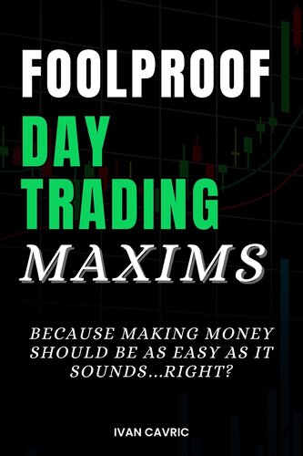 Foolproof Day Trading Maxims: Because Making Money Should Be As Easy As It Sounds...Right? (PDF/EPUB Version)