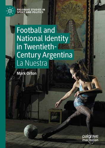 Football and National Identity in Twentieth-Century Argentina: La Nuestra (PDF/EPUB Version)
