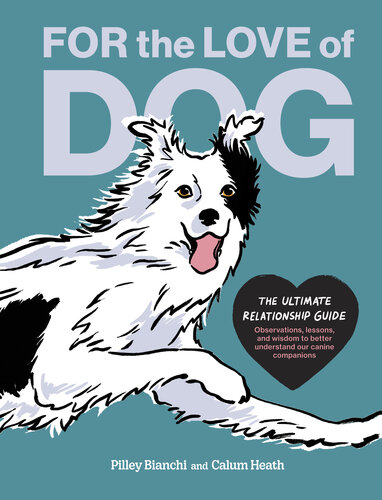 For the Love of Dog: The Ultimate Relationship Guide—Observations, lessons, and wisdom to better understand our canine companions (PDF/EPUB Version)
