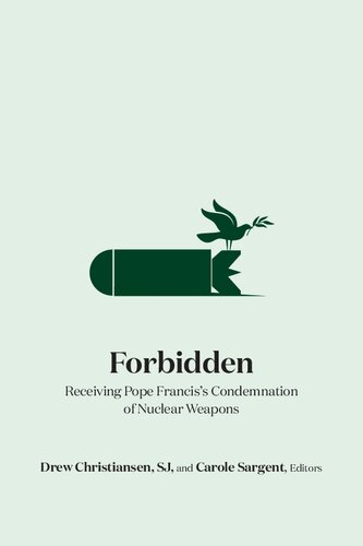 Forbidden: Receiving Pope Francis's Condemnation of Nuclear Weapons (PDF/EPUB Version)

