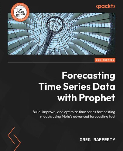 Forecasting Time Series Data with Prophet: Build, improve, and optimize time series forecasting models using Meta's advanced forecasting tool, 2nd Edition (PDF/EPUB Version)
