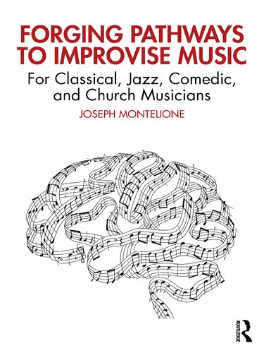Forging Pathways to Improvise Music: For Classical, Jazz, Comedic, and Church Musicians (PDF/EPUB Version)
