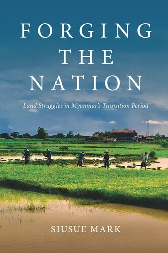 Forging the Nation: Land Struggles in Myanmar’s Transition Period (PDF/EPUB Version)
