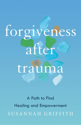 Forgiveness after Trauma: A Path to Find Healing and Empowerment (PDF/EPUB Version)