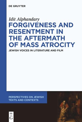 Forgiveness and Resentment in the Aftermath of Mass Atrocity: Jewish Voices in Literature and Film (PDF/EPUB Version)
