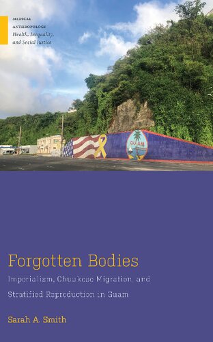 Forgotten Bodies: Imperialism, Chuukese Migration, and Stratified Reproduction in Guam (Medical Anthropology) (PDF/EPUB Version)
