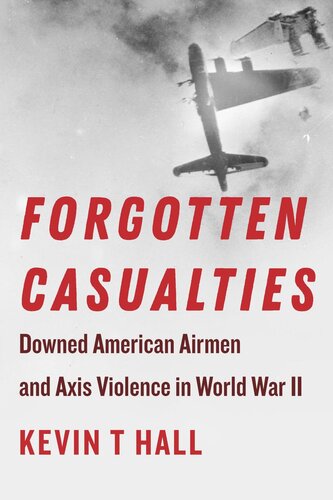 Forgotten Casualties: Downed American Airmen and Axis Violence in World War II (PDF/EPUB Version)
