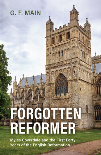 Forgotten Reformer: Myles Coverdale and the First Forty Years of the English Reformation (PDF/EPUB Version)
