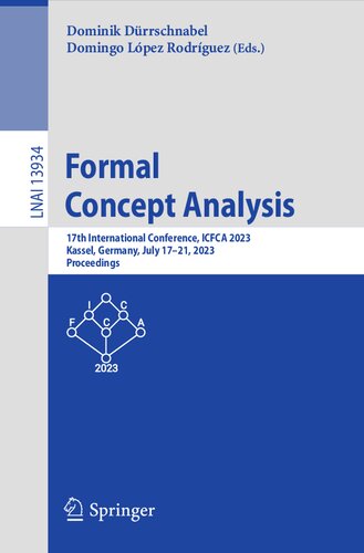 Formal Concept Analysis: 17th International Conference, ICFCA 2023, Kassel, Germany, July 17–21, 2023, Proceedings (PDF/EPUB Version)
