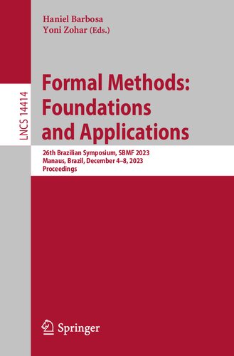 Formal Methods: Foundations and Applications: 26th Brazilian Symposium, SBMF 2023, Manaus, Brazil, December 4–8, 2023, Proceedings (Lecture Notes in Computer Science) (PDF/EPUB Version)
