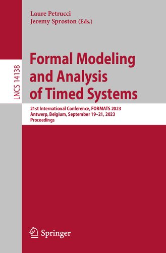 Formal Modeling and Analysis of Timed Systems: 21st International Conference, FORMATS 2023, Antwerp, Belgium, September 19–21, 2023, Proceedings (Lecture Notes in Computer Science) (PDF/EPUB Version)
