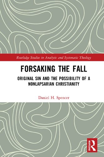 Forsaking the Fall: Original Sin and the Possibility of a Nonlapsarian Christianity (PDF/EPUB Version)
