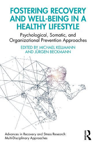 Fostering Recovery and Well-being in a Healthy Lifestyle: Psychological, Somatic, and Organizational Prevention Approaches (Advances in Recovery and Stress Research) (PDF/EPUB Version)