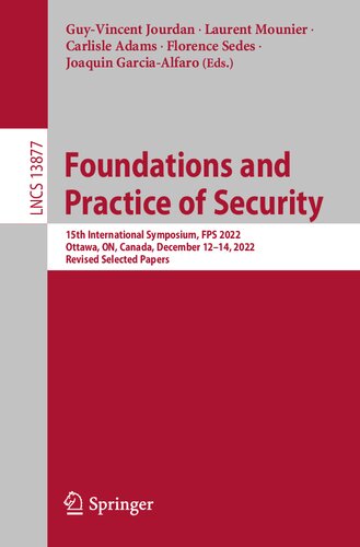 Foundations and Practice of Security: 15th International Symposium, FPS 2022, Ottawa, ON, Canada, December 12–14, 2022, Revised Selected Papers (PDF/EPUB Version)
