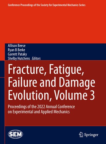 Fracture, Fatigue, Failure and Damage Evolution, Volume 3: Proceedings of the 2022 Annual Conference on Experimental and Applied Mechanics (PDF/EPUB Version)
