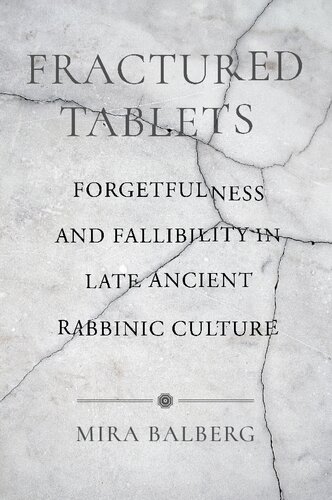 Fractured Tablets: Forgetfulness and Fallibility in Late Ancient Rabbinic Culture (PDF/EPUB Version)
