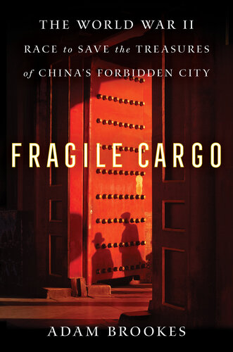 Fragile Cargo: The World War II Race to Save the Treasures of China's Forbidden City (PDF/EPUB Version)
