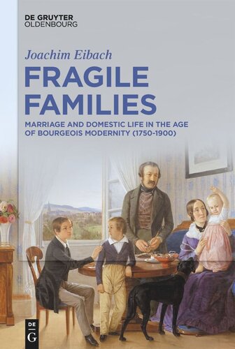 Fragile Families: Marriage and Domestic Life in the Age of Bourgeois Modernity (1750-1900) (PDF/EPUB Version)
